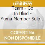 Team - Go In Blind - Yuma Member Solo Jacket cd