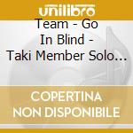 Team - Go In Blind - Taki Member Solo Jacket cd