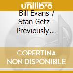 Bill Evans / Stan Getz - Previously Unreleased Recordings cd