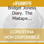 Bridget Joness Diary. The Mixtape Original Soundtrack / Various cd