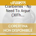 Cranberries - No Need To Argue (30Th Anniversary Edition) cd