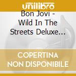 Bon Jovi - Wild In The Streets Deluxe Edition (First Release Limited Edition) cd