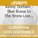 Kenny Dorham - Blue Bossa In The Bronx Live From The Blue Morocco cd