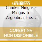Charles Mingus - Mingus In Argentina The Buenos Aires Concerts cd