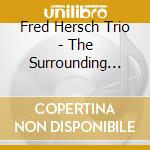 Fred Hersch Trio - The Surrounding Green cd