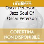 Oscar Peterson - Jazz Soul Of Oscar Peterson cd