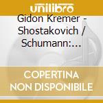 Gidon Kremer - Shostakovich / Schumann: Violin Concertos cd