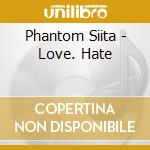 Phantom Siita - Love. Hate cd