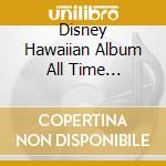 Disney Hawaiian Album All Time Favoirtes / Various cd