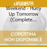 Weekend - Hurry Up Tomorrow (Complete Edition) cd