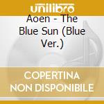Aoen - The Blue Sun (Blue Ver.) cd