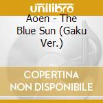 Aoen - The Blue Sun (Gaku Ver.) cd