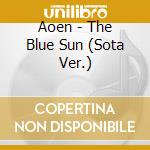 Aoen - The Blue Sun (Sota Ver.) cd