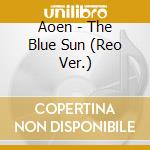 Aoen - The Blue Sun (Reo Ver.) cd