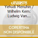 Yehudi Menuhin / Wilhelm Kem: Ludwig Van Beethoven - Violin Sonatas No. 5 Spring & No. 9 Kreutzer cd
