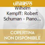Wilhelm Kempff: Robert Schuman - Piano Concertos Op. 54 & Op. 92 cd