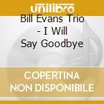 Bill Evans Trio - I Will Say Goodbye cd