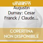 Augustin Dumay: Cesar Franck / Claude Debussy - Violin Sonata In A Major / Violin cd
