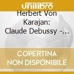 Herbert Von Karajan: Claude Debussy - La Mer/Prelude A L'apres-Midi D'un Faune / Maurice Ravel - Daphnis & Chloe/Bolero cd