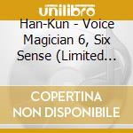 Han-Kun - Voice Magician 6, Six Sense (Limited Edition) (Cd+Dvd) cd