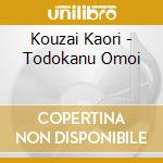 Kouzai Kaori - Todokanu Omoi cd