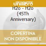 H2o - H2o (45Th Anniversary) cd
