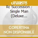 Rc Succession - Single Man (Deluxe Edition) cd