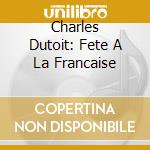 Charles Dutoit: Fete A La Francaise cd