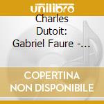 Charles Dutoit: Gabriel Faure - Requiem / Pelleas Et Melisande / Pavane cd