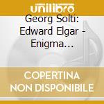 Georg Solti: Edward Elgar - Enigma Variations / Pomp & Circumstance cd