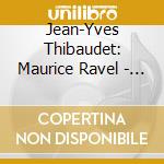 Jean-Yves Thibaudet: Maurice Ravel - Complete Works For Solo Piano cd