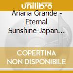 Ariana Grande - Eternal Sunshine-Japan Deluxe cd