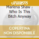 Marlena Shaw - Who Is This Bitch Anyway cd