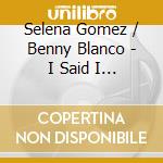 Selena Gomez / Benny Blanco - I Said I Love You First & You Said It Back cd