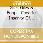 Giles Giles & Fripp - Cheerful Insanity Of Giles Giles & Fripp cd