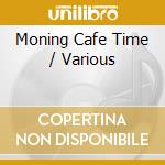 Moning Cafe Time / Various cd