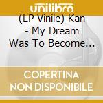(LP Vinile) Kan - My Dream Was To Become A Baseball Player. vinile