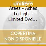 Ateez - Ashes To Light - Limited Dvd Edition cd