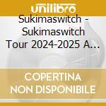 Sukimaswitch - Sukimaswitch Tour 2024-2025 A Musementally cd