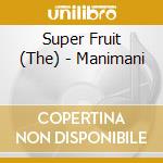 Super Fruit (The) - Manimani cd