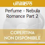Perfume - Nebula Romance Part 2 cd