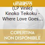 (LP Vinile) Kinoko Teikoku - Where Love Goes (Clear Blue Vinyl) vinile