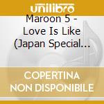 Maroon 5 - Love Is Like (Japan Special Edition) (First Limited Edition) (With Dvd) cd