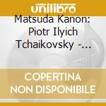 Matsuda Kanon: Piotr Ilyich Tchaikovsky - The Seasons Etc. cd