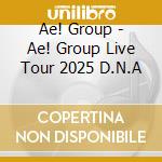 Ae! Group - Ae! Group Live Tour 2025 D.N.A cd
