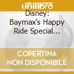 Disney: Baymax's Happy Ride Special Edition / Various cd