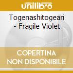 Togenashitogeari - Fragile Violet cd