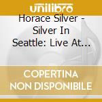 Horace Silver - Silver In Seattle: Live At The Penthouse cd