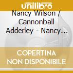 Nancy Wilson / Cannonball Adderley - Nancy Wilson & Cannonball Adderley cd