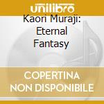 Kaori Muraji: Eternal Fantasy cd